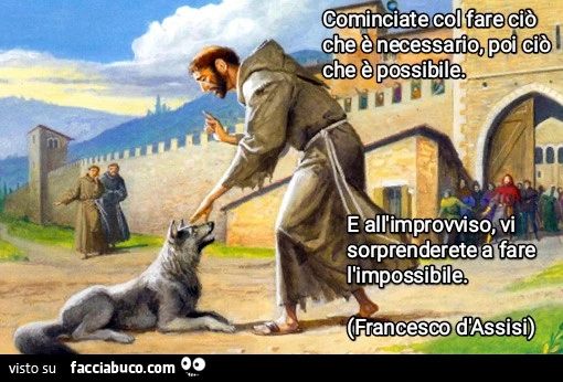 Cominciate col fare ciò che è possibile