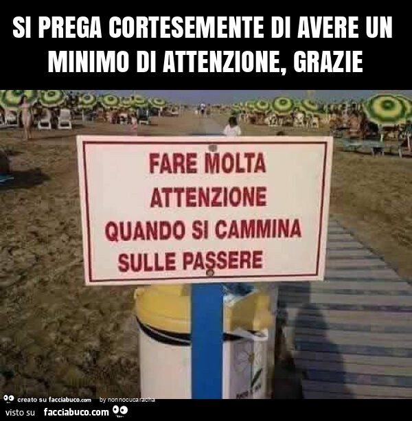 Si prega cortesemente di avere un minimo di attenzione, grazie