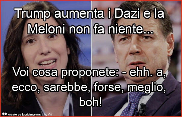 Trump aumenta i dazi e la meloni non fa niente&hellip; voi cosa proponete: - ehh. A, ecco, sarebbe, forse, meglio, boh