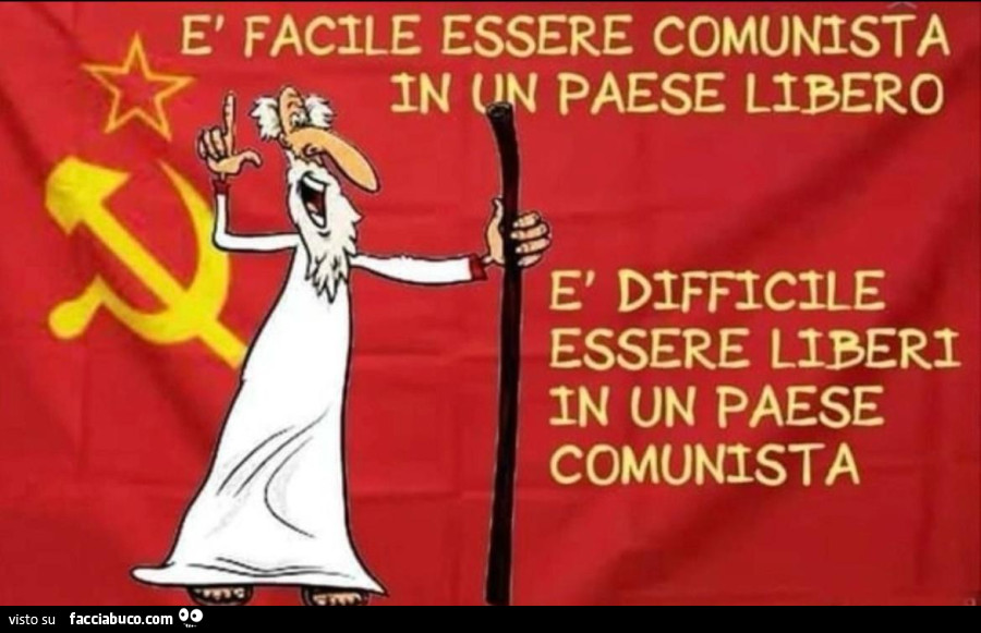 È facile essere comunista in un paese libero. È Difficile essere liberi in un paese comunista