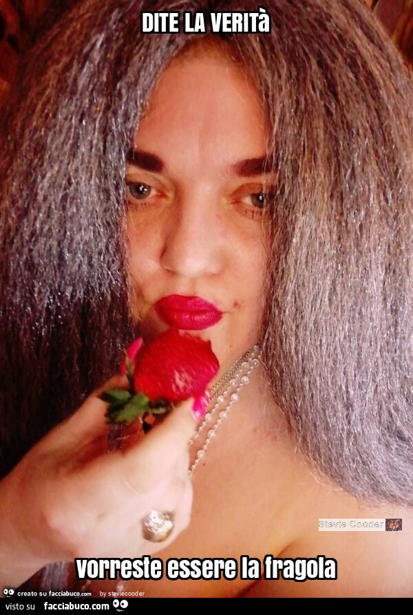 Dite la verità vorreste essere la fragola