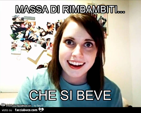 Massa di rimbambiti… che si beve