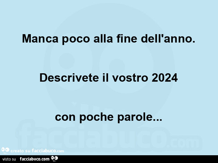 Manca poco alla fine dell'anno. Descrivete il vostro 2024 con poche parole