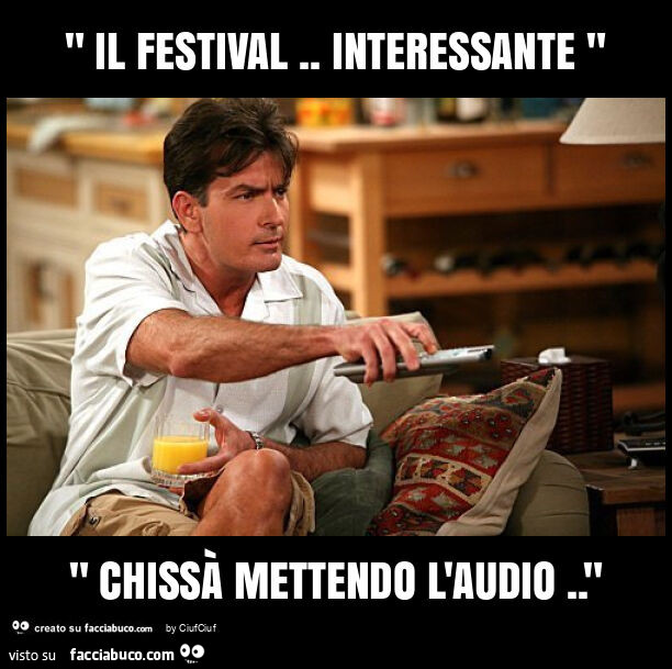 " il festival. Interessante " " chissà mettendo l'audio. "