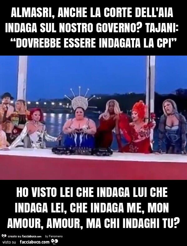 Almasri, anche la corte dell'aia indaga sul nostro governo? Tajani: “dovrebbe essere indagata la cpi” ho visto lei che indaga lui che indaga lei, che indaga me, mon amour, amour, ma chi indaghi tu?