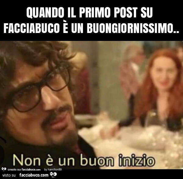 Quando il primo post su facciabuco è un buongiornissimo