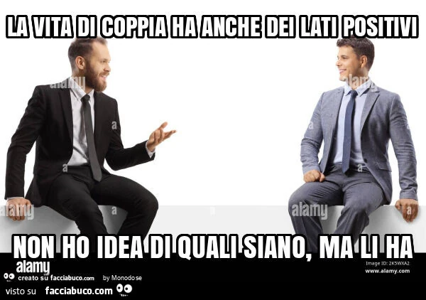 La vita di coppia ha anche dei lati positivi non ho idea di quali siano, ma li ha