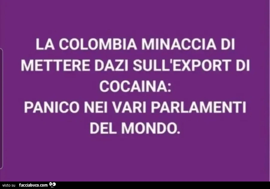 La cocaina minaccia di mettere dazi sull'export di cocaina panico nei vari parlamenti del mondo