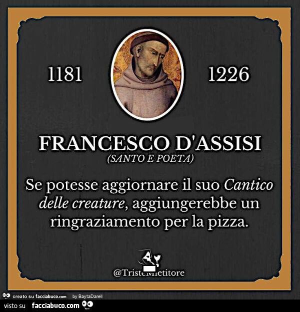 Francesco d'Assisi, Santo e poeta, aggiungerebbe la pizza nel Caantico