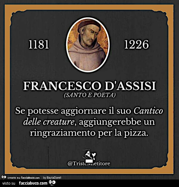 Francesco d'Assisi, Santo e poeta, aggiungerebbe la pizza nel Caantico