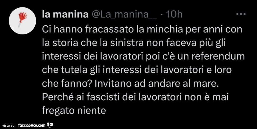 Ci hanno fracassato la minchia per anni con la storia che la sinistra non faceva più gli interessi dei lavoratori poi c'è un referendum che tutela gli interessi dei lavoratori e loro che fanno?