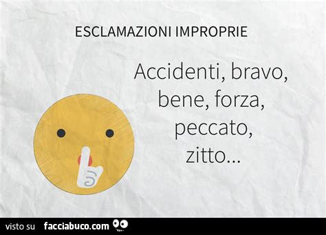 Esclamazioni improprie accidenti, bravo, bene, forza, peccato, zitto…