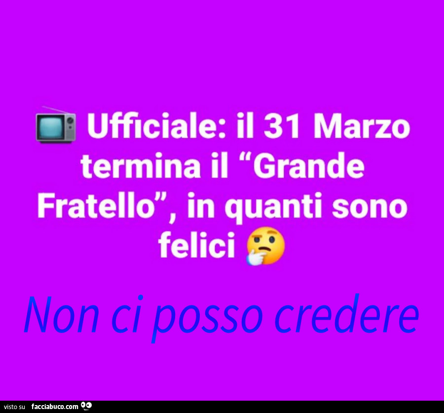 Ufficiale: il 31 marzo termina il grande fratello, in quanti sono felici non ci posso credere