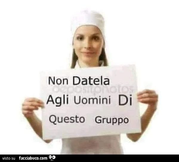 Non datela agli uomini di questo gruppo