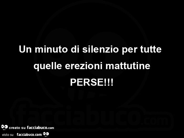 Un minuto di silenzio per tutte quelle erezioni mattutine perse