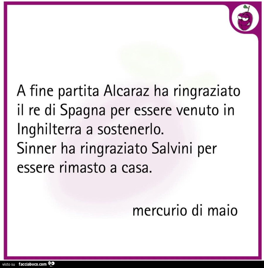 A fine partita Alcara ha ringraziato il re di Spagna per essere venuto in Inghilterra a sostenerlo sinner ha ringraziato salvini per essere rimasto a casa mercurio di maio