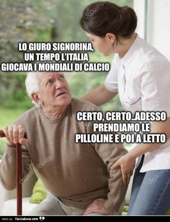 Lo giuro signorina un tempo l'Italia giocava i mondiali di calcio certo adesso prendiamo le pilloline e poi a letto