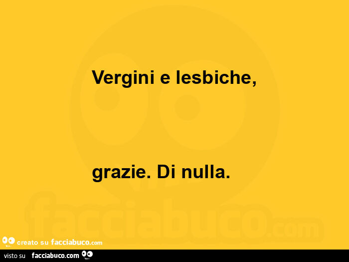 Vergini e lesbiche, grazie. Di nulla