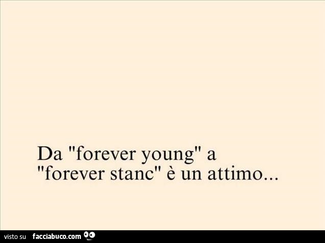Da forever young a forever stanc è un attimo…