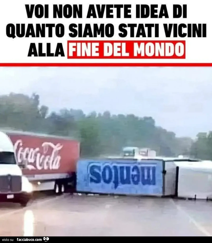 Voi non avete idea di quanto siamo stati vicini alla fine del mondo coca cola mentos