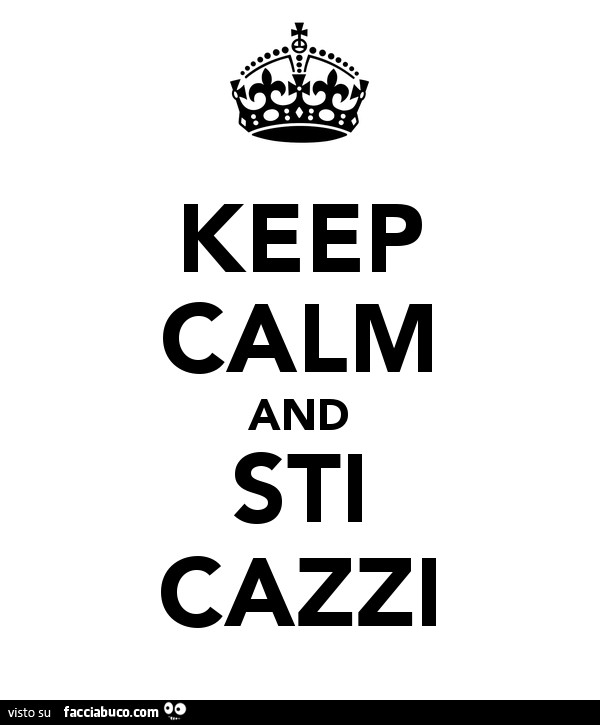 Keep calm and sti cazzi