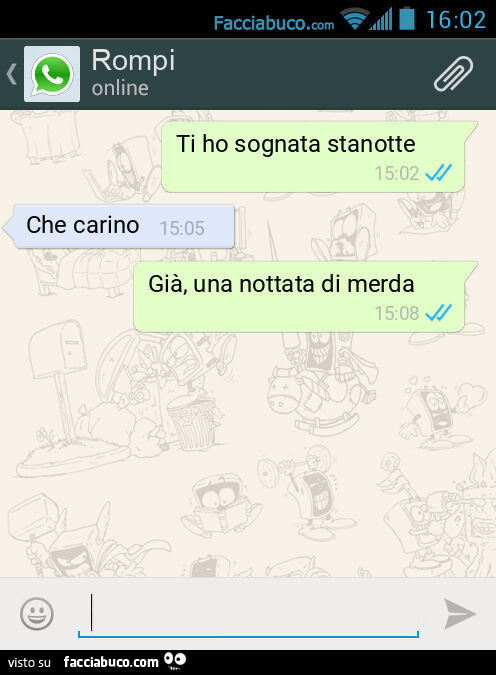 Ti ho sognata stanotte. Che carino. Già, una nottata di merda
