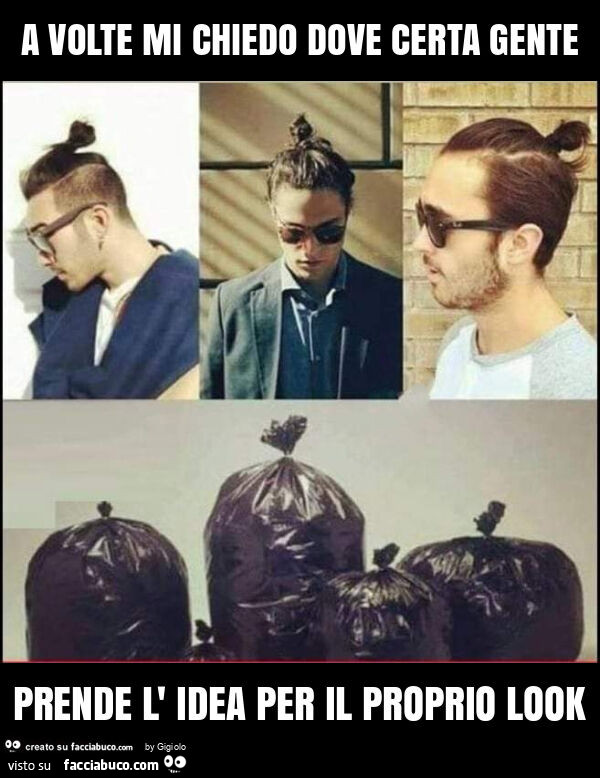 A volte mi chiedo dove certa gente prende l' idea per il proprio look