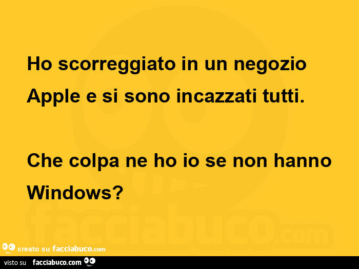 Ho scorreggiato in un negozio apple e si sono incazzati tutti. Che colpa ne ho io se non hanno windows?  