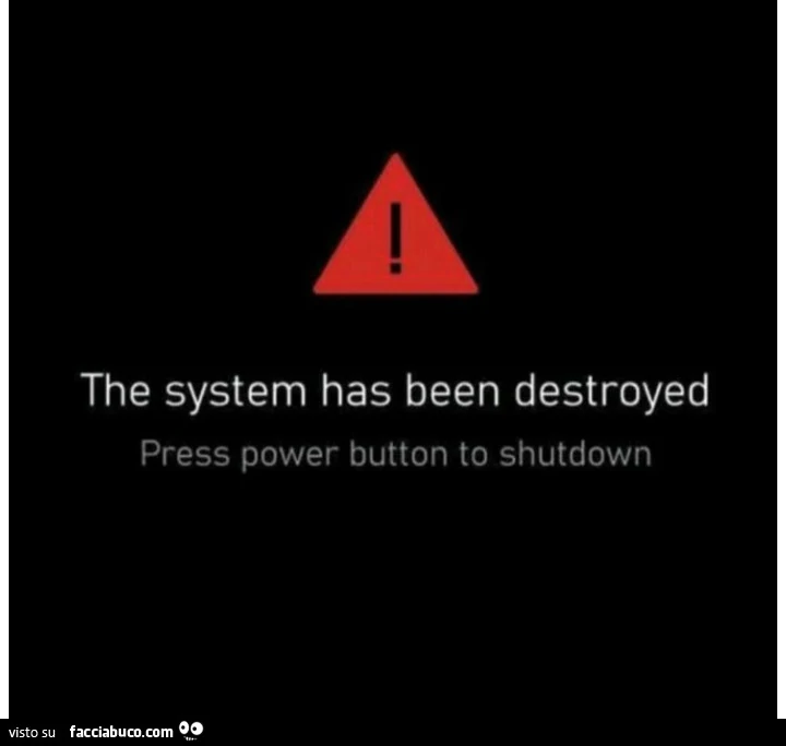 The system has been destroyed press power button to shutdown ...
