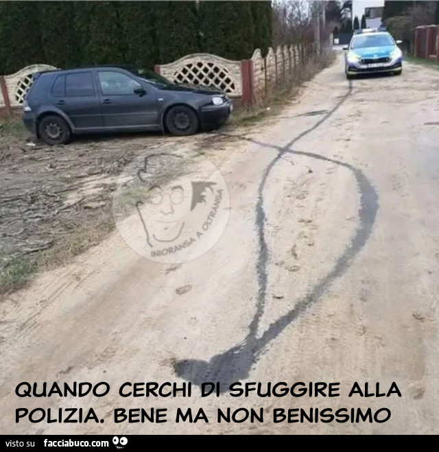 Quando cerchi di sfuggire alla polizia