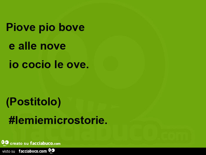 Piove pio bove e alle nove io cocio le ove. Postitolo