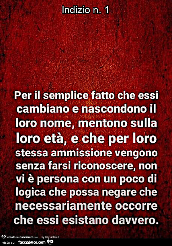 Indizio n. 1. Per il semplice fatto che essi… occorre che esistano davvero. Cit