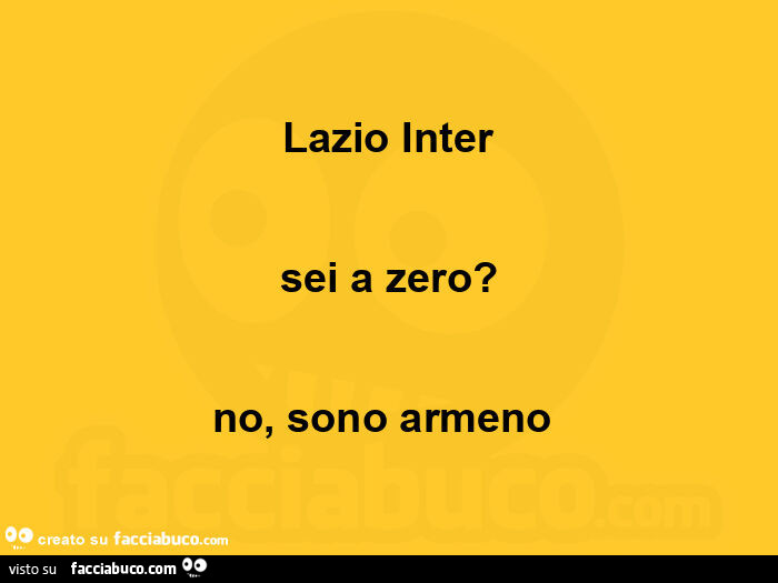 Lazio inter sei a zero? No, sono armeno 