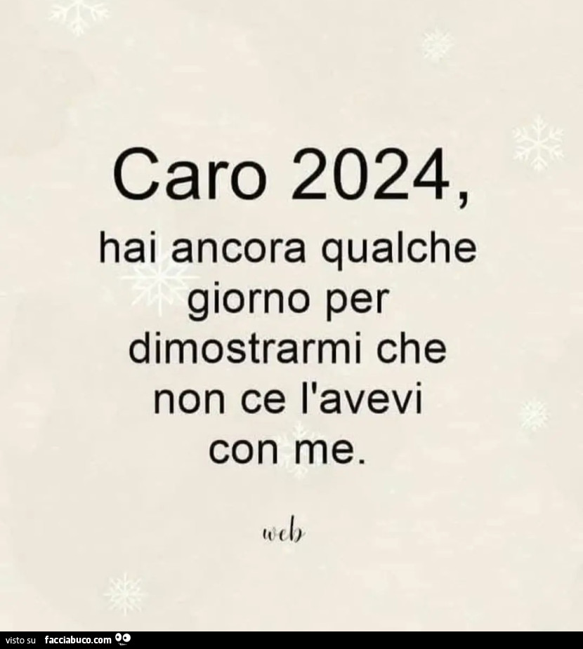 Caro 2024 hai ancora qualche giorno per dimostrarmi che non ce l'avevi con me