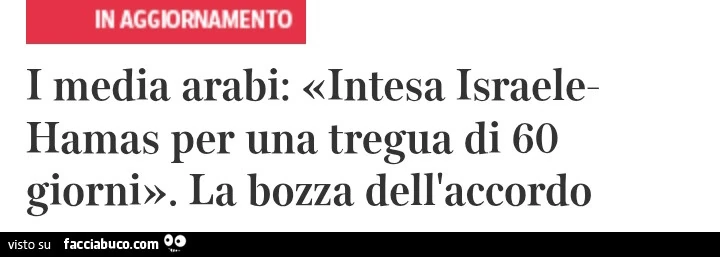 I media arabi: «intesa israele hamas per una tregua di 60 giorni»