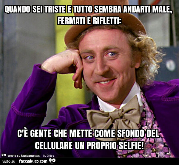 Quando sei triste e tutto sembra andarti male, fermati e rifletti: c'è gente che mette come sfondo del cellulare un proprio selfie