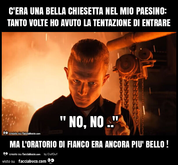 C'era una bella chiesetta nel mio paesino: tanto volte ho avuto la tentazione di entrare ma l'oratorio di fianco era ancora più bello