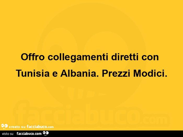 Offro collegamenti diretti con tunisia e albania. Prezzi modici