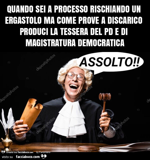 Quando sei a processo rischiando un ergastolo ma come prove a discarico produci la tessera del pd e di magistratura democratica