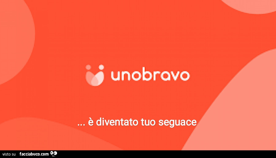 Unobravo… è diventato tuo seguace