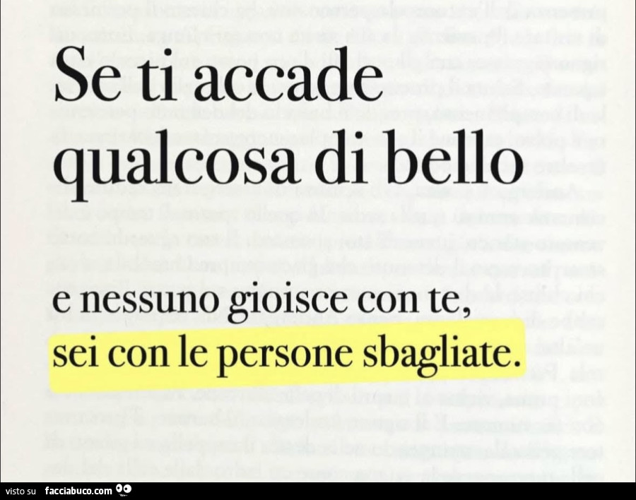 Se ti accade qualcosa di bello e nessuno gioisce con te, sei con le persone sbagliate