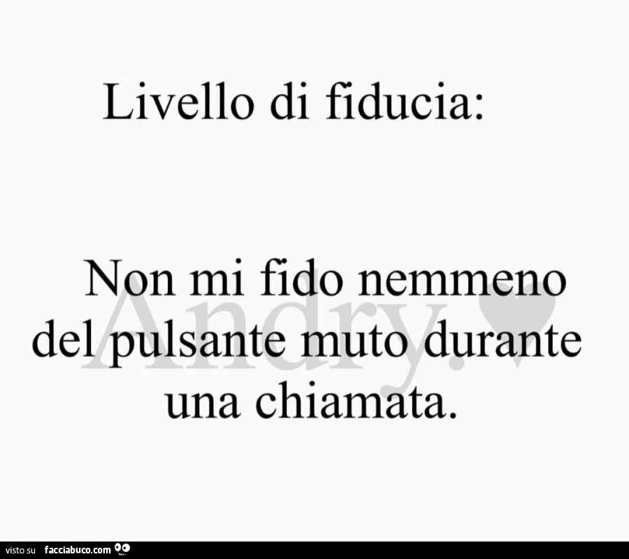 Livello di fiducia: non mi fido nemmeno del pulsante muto durante una chiamata