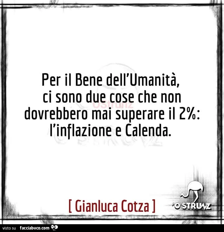 Per il bene dell'umanità, ci sono due cose che non dovrebbero mai superare il 2%. L'inflazione e Calenda