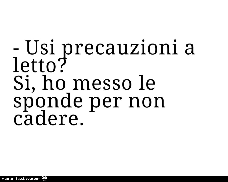 Usi precauzioni a letto? Si, ho messo le sponde per non cadere