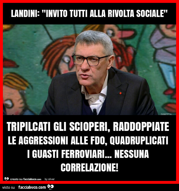 Landini: "invito tutti alla rivolta sociale" tripilcati gli scioperi, raddoppiate le aggressioni alle fdo, quadruplicati i guasti ferroviari… nessuna correlazione