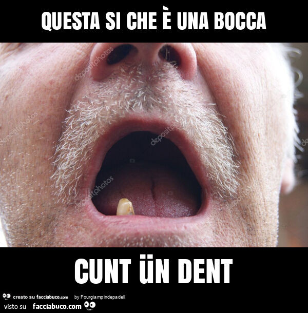 Questa si che è una bocca cunt ün dent