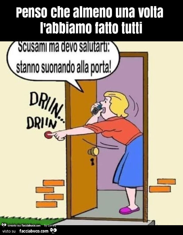 Penso che almeno una volta l'abbiamo fatto tutti