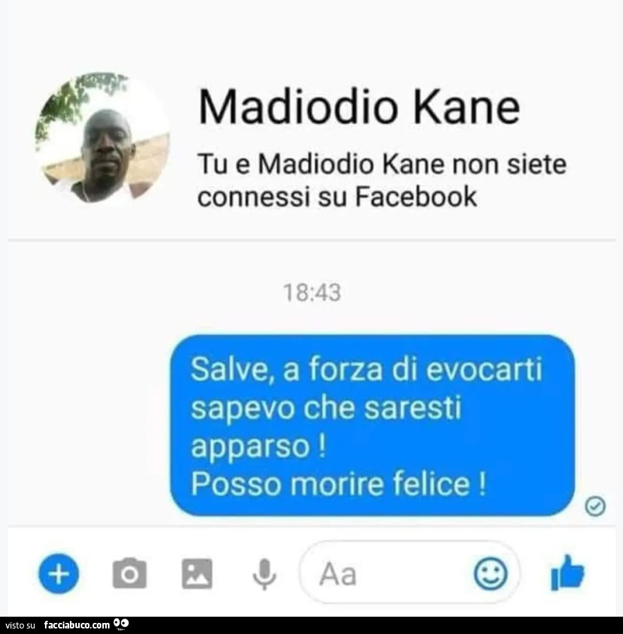 Madiodio kane. Salve, a forza di evocarti sapevo che saresti apparso! Posso morire felice