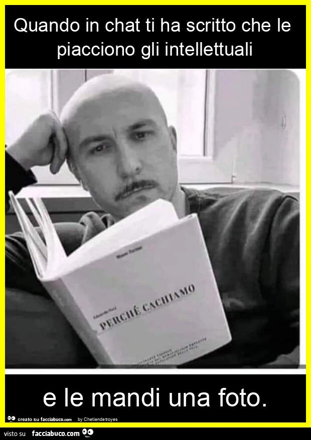 Quando in chat ti ha scritto che le piacciono gli intellettuali e le mandi una foto