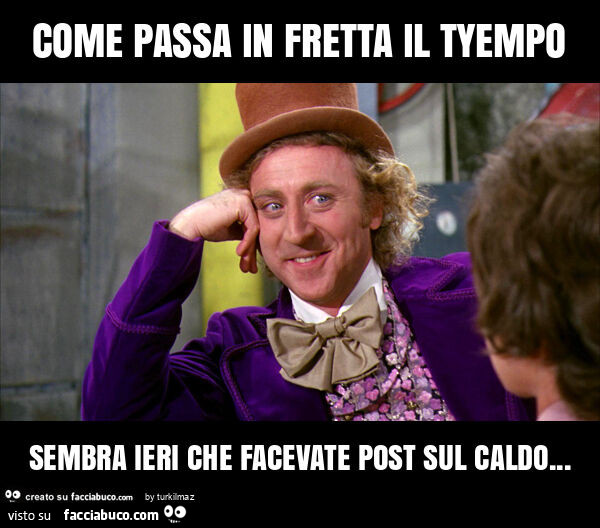 Come passa in fretta il tyempo sembra ieri che facevate post sul caldo